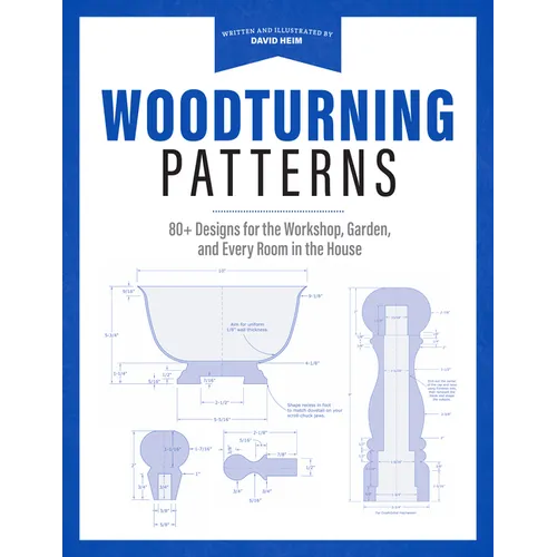 Woodturning Patterns: 80+ Designs for the Workshop, Garden, and Every Room in the House - Paperback