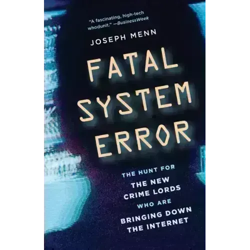 Fatal System Error: The Hunt for the New Crime Lords Who Are Bringing Down the Internet - Paperback