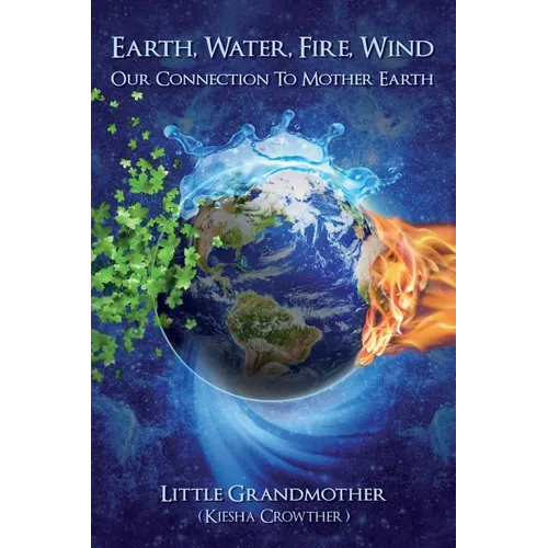 Earth, Water, Fire, Wind: Our Connection to Mother Earth - Paperback