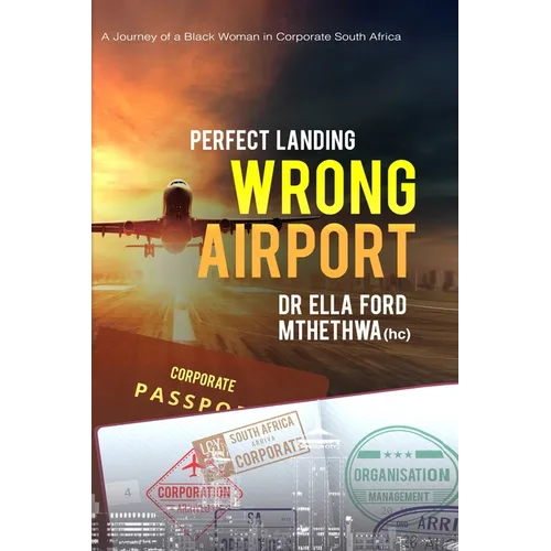 Perfect Landing. Wrong Airport.: A Journey of a Black Woman in Corporate South Africa - Paperback