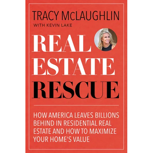 Real Estate Rescue: How America Leaves Billions Behind in Residential Real Estate and How to Maximize Your Home's Value (Buying and Selling Homes, Sta - Paperback