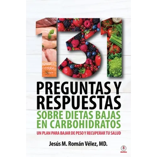 131 preguntas y respuestas sobre dietas bajas en carbohidratos: Un plan para bajar de peso y recuperar tu salud - Paperback