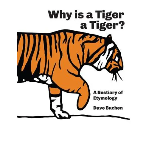 Why is a Tiger a Tiger?: A Bestiary of Etymology - Paperback