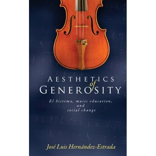 Aesthetics of Generosity: El Sistema, Music Education, and Social Change - Paperback
