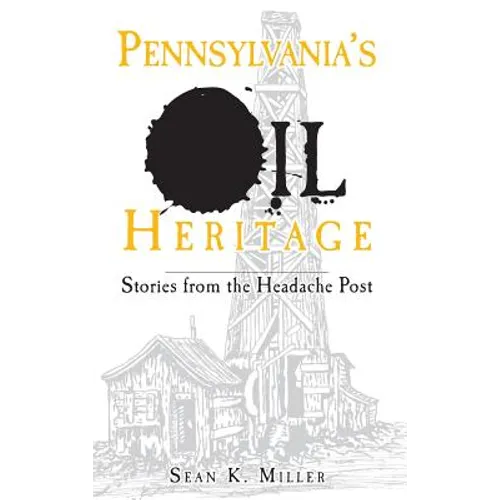Pennsylvania's Oil Heritage: Stories from the Headache Post - Hardcover