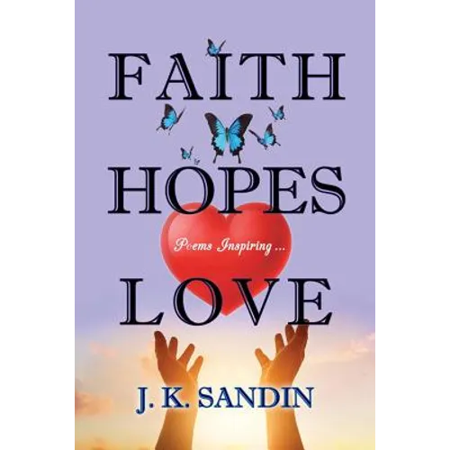 Faith Hopes Love: Poems Inspiring ... - Paperback