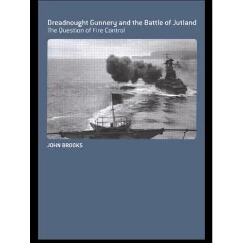 Dreadnought Gunnery and the Battle of Jutland: The Question of Fire Control - Paperback