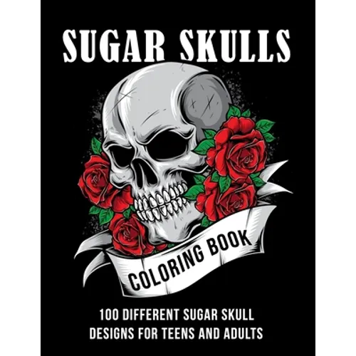Sugar Skull coloring book: 100 different sugar skull designs for teens and adults - Paperback