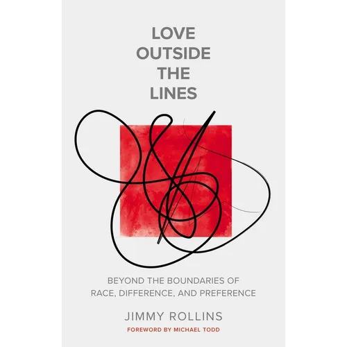 Love Outside the Lines: Beyond the Boundaries of Race, Difference, and Preference - Paperback