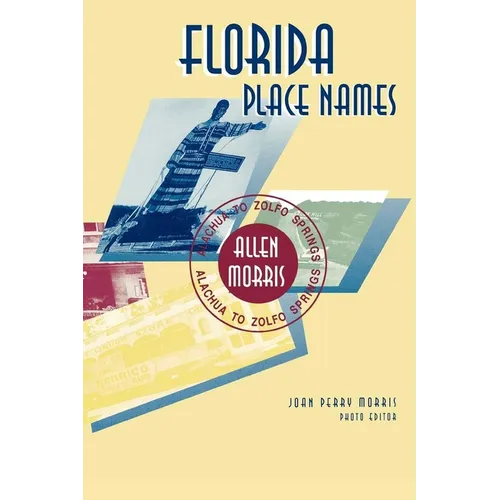 Florida Place Names: Alachua to Zolfo Springs - Paperback