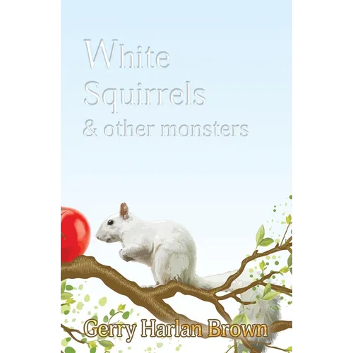 White Squirrels: & Other Monsters - Paperback