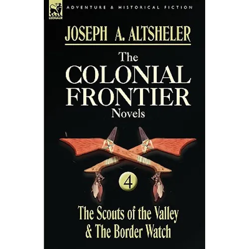 The Colonial Frontier Novels: 4-The Scouts of the Valley & the Border Watch - Hardcover