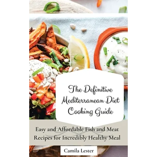 The Definitive Mediterranean Diet Cooking Guide: Easy and Affordable Fish and Meat Recipes for Incredibly Healthy Meal - Hardcover