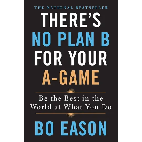 There's No Plan B for Your A-Game: Be the Best in the World at What You Do - Paperback