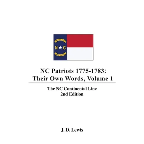 NC Patriots 1775-1783: Their Own Words, Volume 1-The NC Continental Line - Hardcover