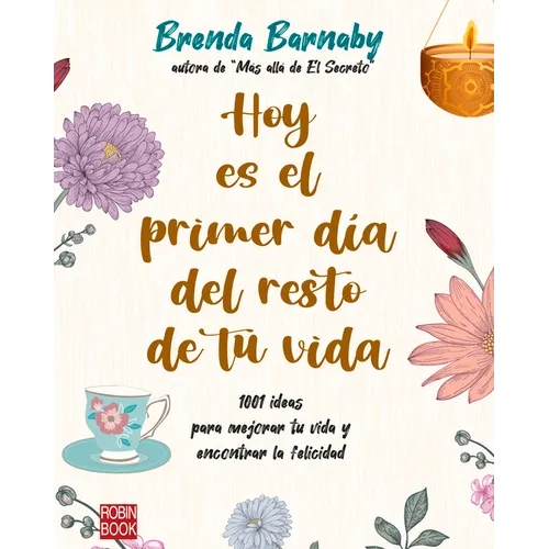 Hoy Es El Primer Día del Resto de Tu Vida: 1001 Ideas Para Mejorar Tu Vida Y Encontrar La Felicidad - Paperback