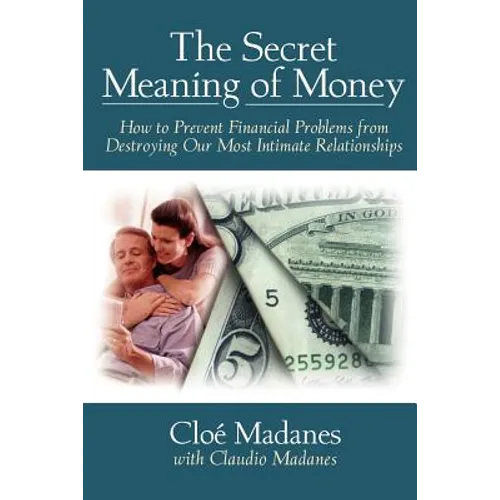 The Secret Meaning of Money: How to Prevent Financial Problems from Destroying Our Most Intimate Relationships - Paperback