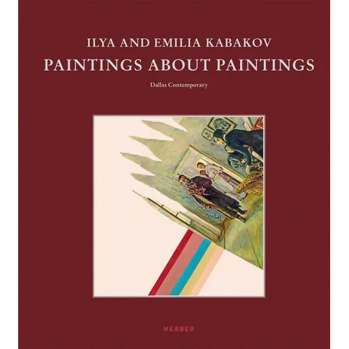 Ilya and Emilia Kabakov: Paintings about Paintings - Hardcover