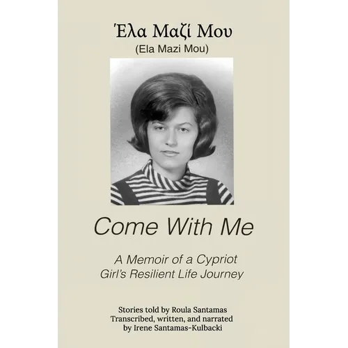 Come With Me: A Memoir of a Cypriot Girl's Resilient Life Journey - Paperback