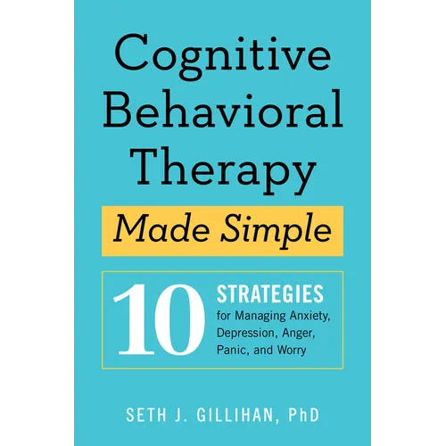 Cognitive Behavioral Therapy Made Simple: 10 Strategies for Managing Anxiety, Depression, Anger, Panic, and Worry - Paperback