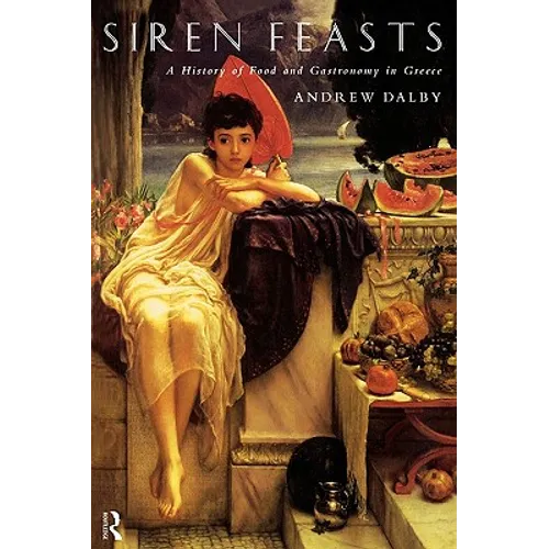 Siren Feasts: A History of Food and Gastronomy in Greece - Paperback