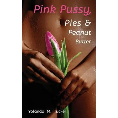 Pink Pussy, Pies and Peanut Butter - Paperback