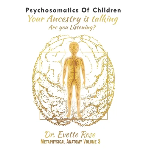 Psychosomatics of Children: Your ancestry is talking are you listening? - Paperback
