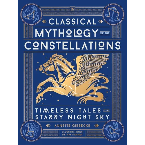 Classical Mythology of the Constellations: Timeless Tales of the Starry Night Sky - Hardcover