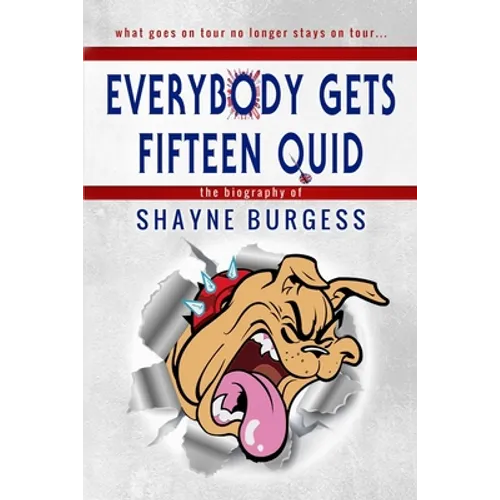 Everybody Gets Fifteen Quid: The True Story of Darts Champion, Shayne Burgess - Paperback