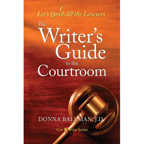 The Writer's Guide to the Courtroom: Let's Quill All the Lawyers - Paperback