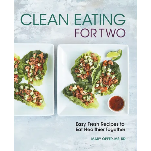 Clean Eating for Two: 85 Easy, Fresh Recipes to Eat Healthier Together - Paperback