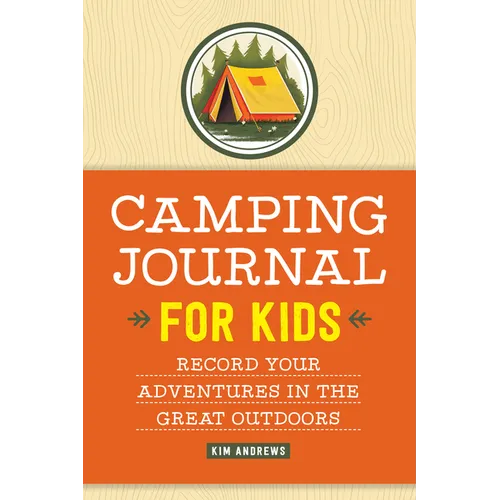 Camping Journal for Kids: Record Your Adventures in the Great Outdoors - Paperback