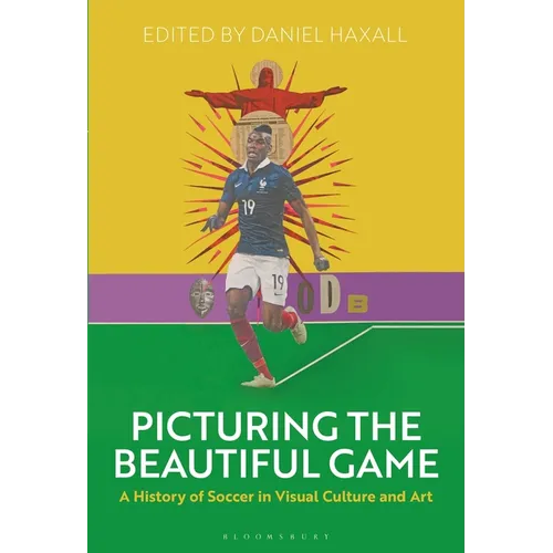 Picturing the Beautiful Game: A History of Soccer in Visual Culture and Art - Paperback