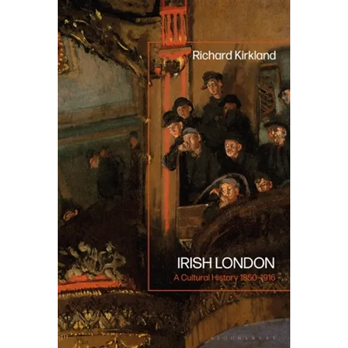 Irish London: A Cultural History 1850-1916 - Paperback