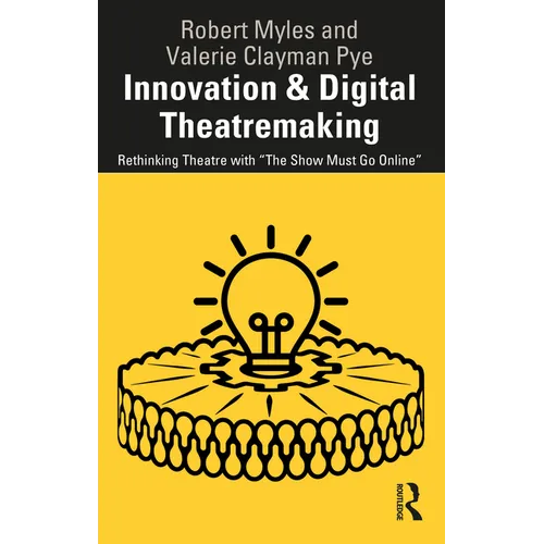 Innovation & Digital Theatremaking: Rethinking Theatre with "The Show Must Go Online" - Paperback