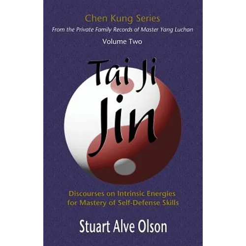 Tai Ji Jin: Discourses on Intrinsic Energies 
for Mastery of Self-Defense Skills - Paperback