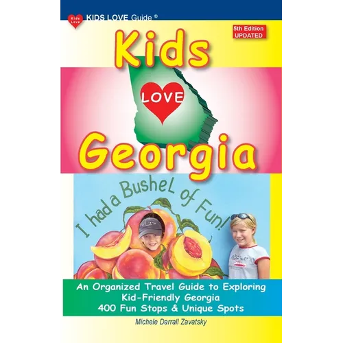 KIDS LOVE GEORGIA, 5th Edition: An Organized Travel Guide to Exploring Kid-Friendly Georgia - Paperback