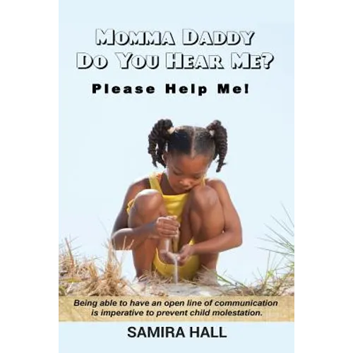 MOMMA DADDY DO YOU HEAR ME? Please Help Me!: Being able to have an open line of communication is imperative to prevent child molestation. - Paperback