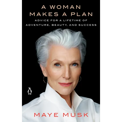 A Woman Makes a Plan: Advice for a Lifetime of Adventure, Beauty, and Success - Paperback