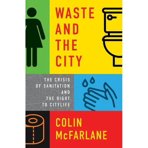Waste and the City: The Crisis of Sanitation and the Right to Citylife - Paperback