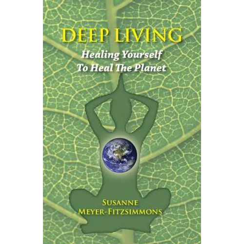 Deep Living: Healing Yourself To Heal the Planet - Paperback