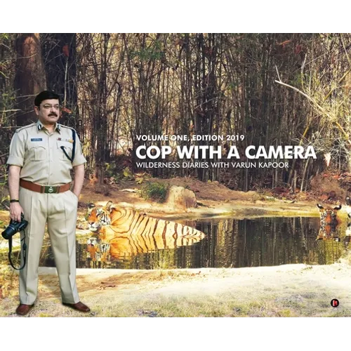 Cop with a Camera: Wilderness Diaries with Varun Kapoor - Hardcover