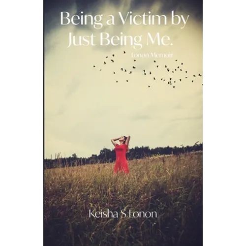 Being a Victim by Just Being Me: Lonon Memoir - Paperback