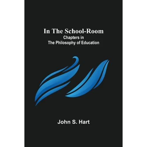 In the School-Room; Chapters in the Philosophy of Education - Paperback