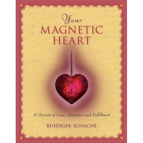 Your Magnetic Heart: 10 Secrets of Love, Attraction and Fulfillment - Paperback