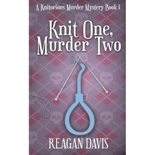 Knit One, Murder Two: A Knitorious Murder Mystery - Paperback