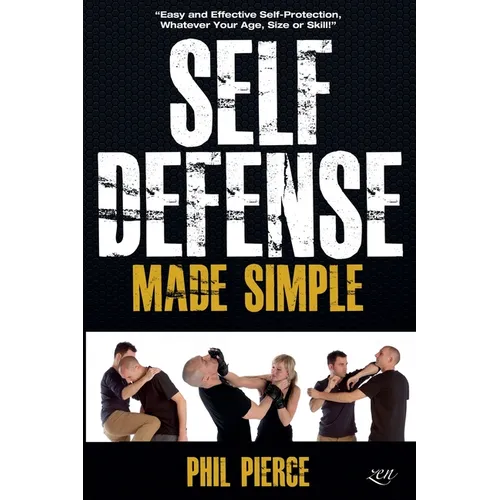 Self Defense Made Simple: Easy and Effective Self Protection Whatever Your Age, Size or Skill! - Paperback