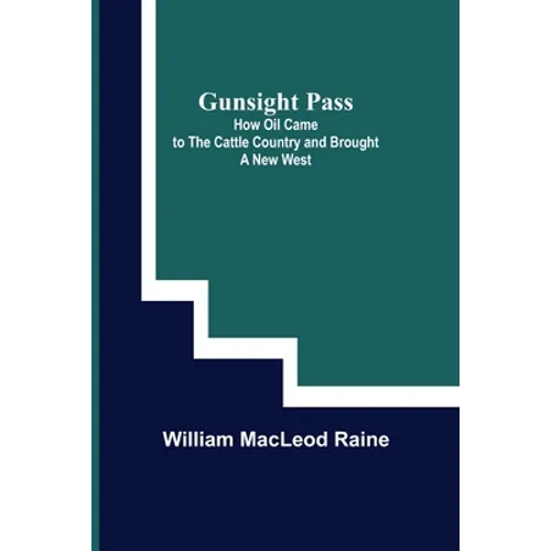 Gunsight Pass: How Oil Came to the Cattle Country and Brought a New West - Paperback