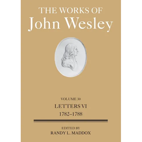 The Works of John Wesley Volume 30: Letters VI (1782-1788) - Hardcover