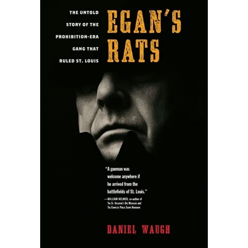 Egan's Rats: The Untold Story of the Prohibition-Era Gang That Ruled St. Louis - Hardcover